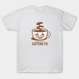 Need My Caffeine Fix T-Shirt